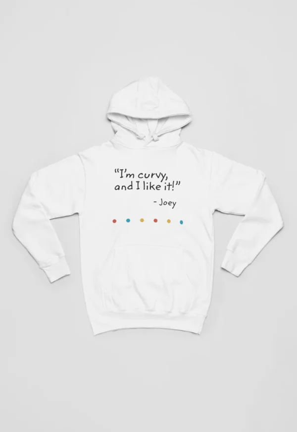 Tv Friends Hoodie #10 I'm curvy and I like it Joey